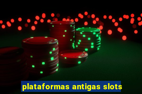 plataformas antigas slots